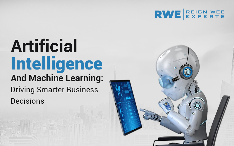 Artificial Intelligence and Machine Learning: Driving Smarter Business Decisions